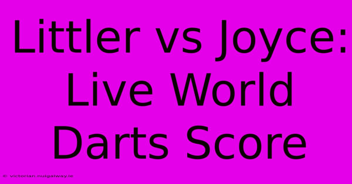 Littler Vs Joyce: Live World Darts Score