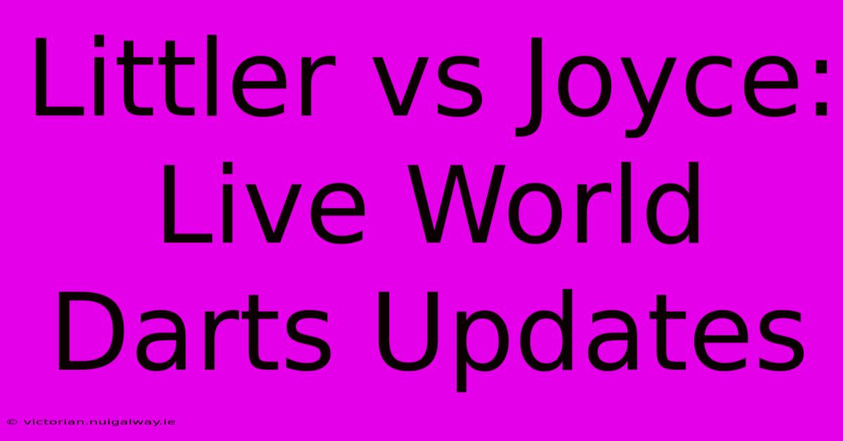 Littler Vs Joyce: Live World Darts Updates