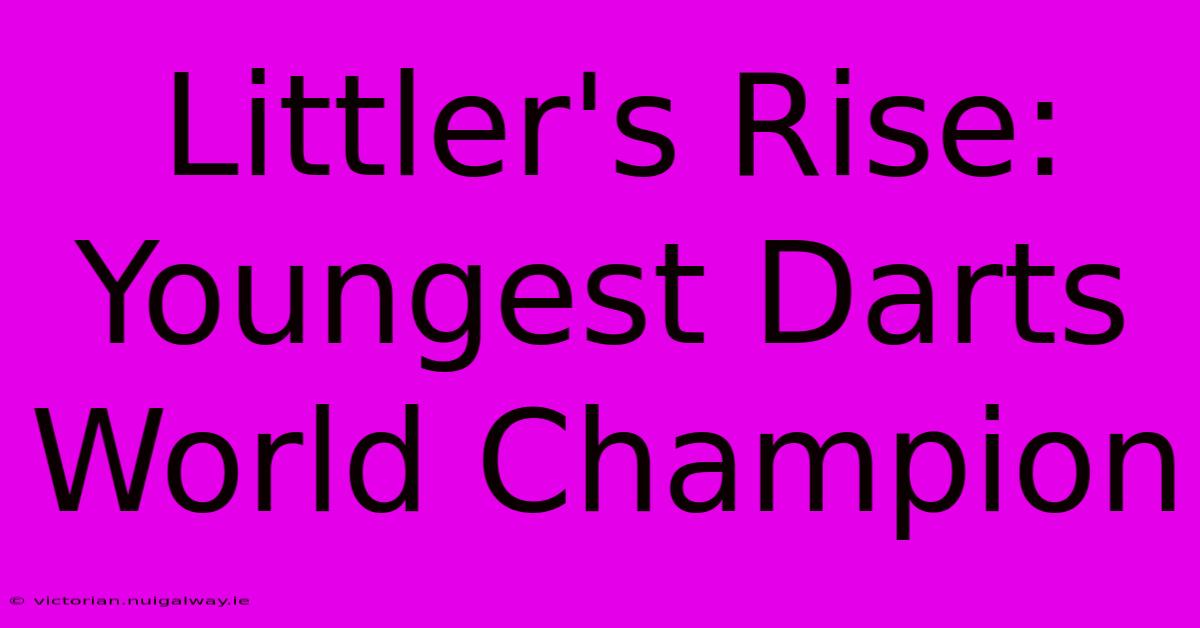 Littler's Rise: Youngest Darts World Champion