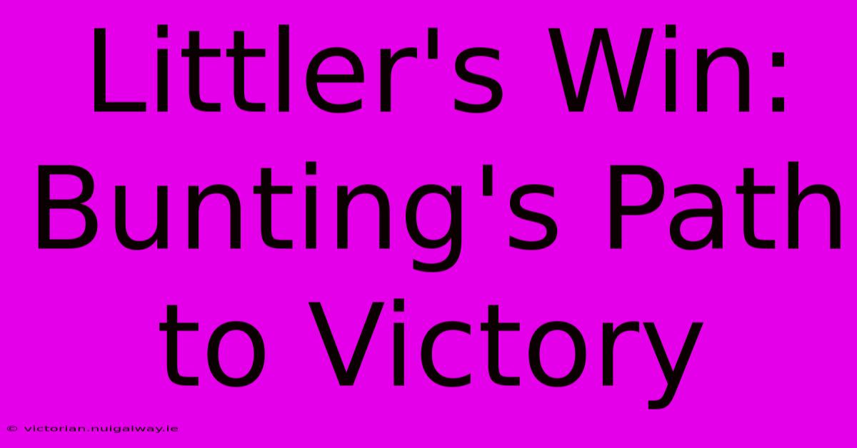 Littler's Win: Bunting's Path To Victory