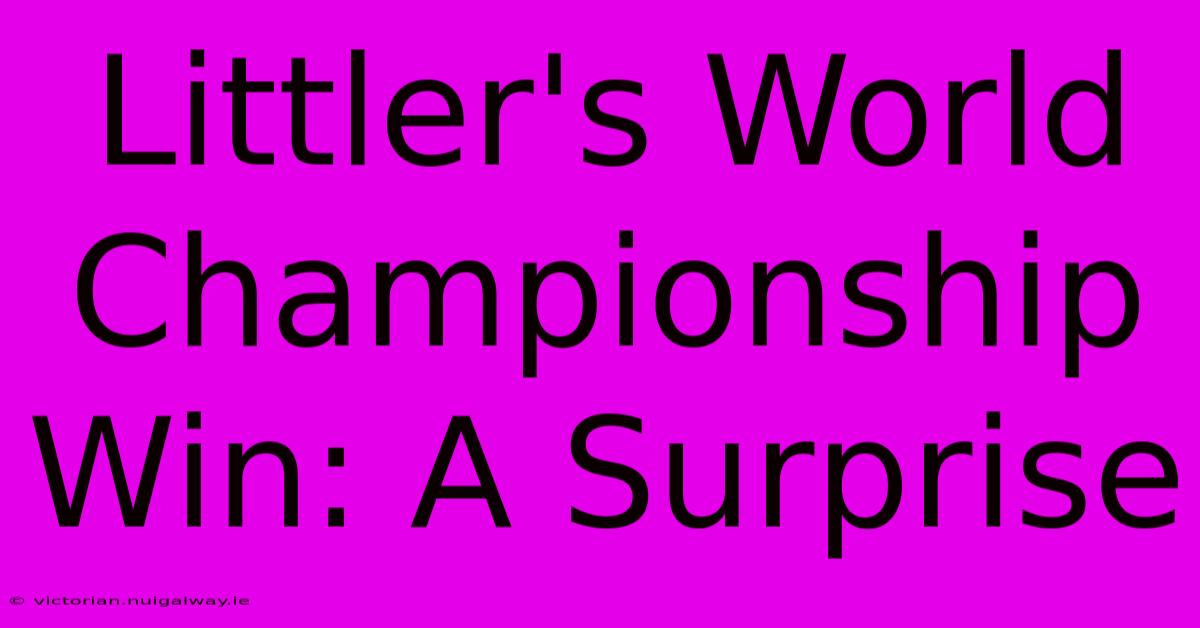 Littler's World Championship Win: A Surprise