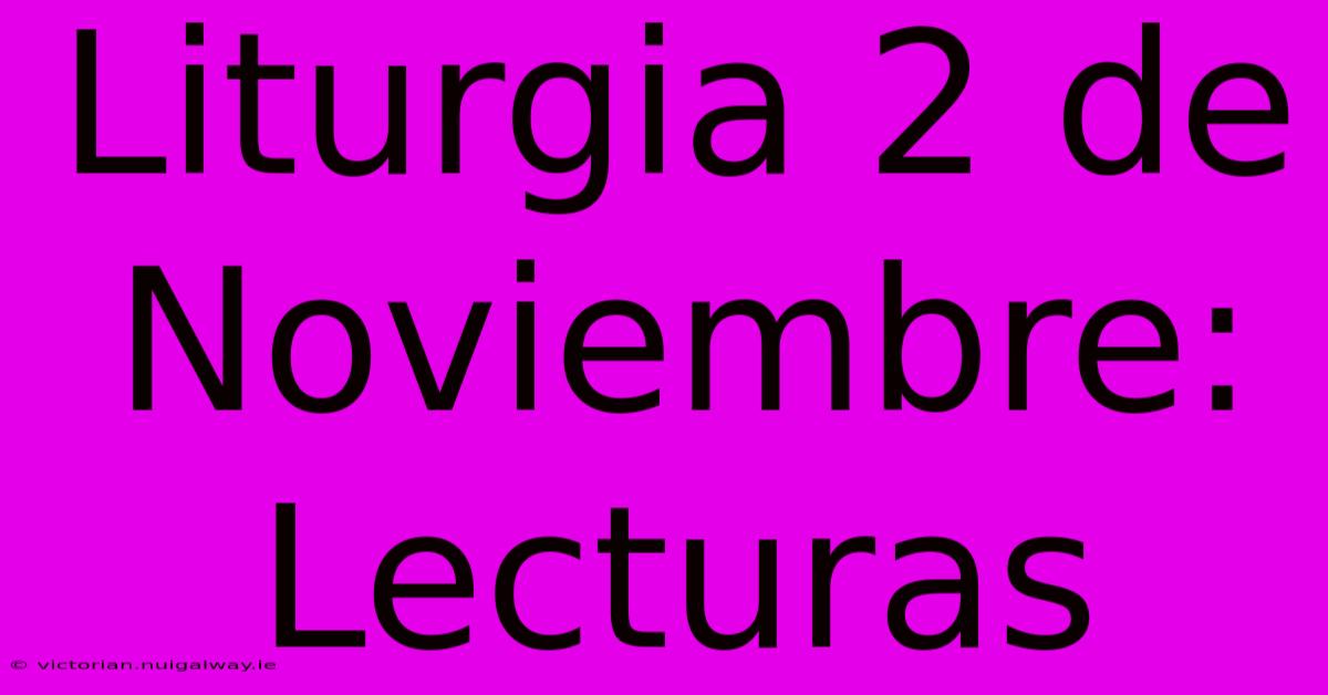 Liturgia 2 De Noviembre: Lecturas