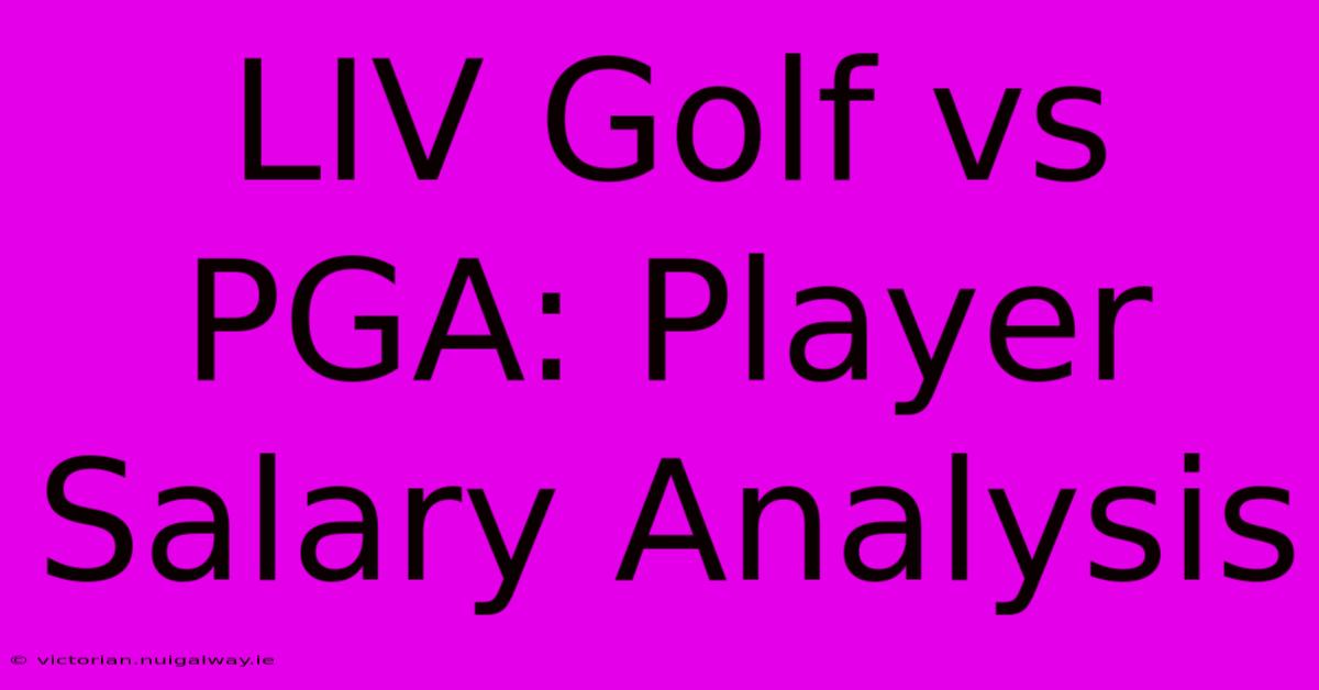 LIV Golf Vs PGA: Player Salary Analysis