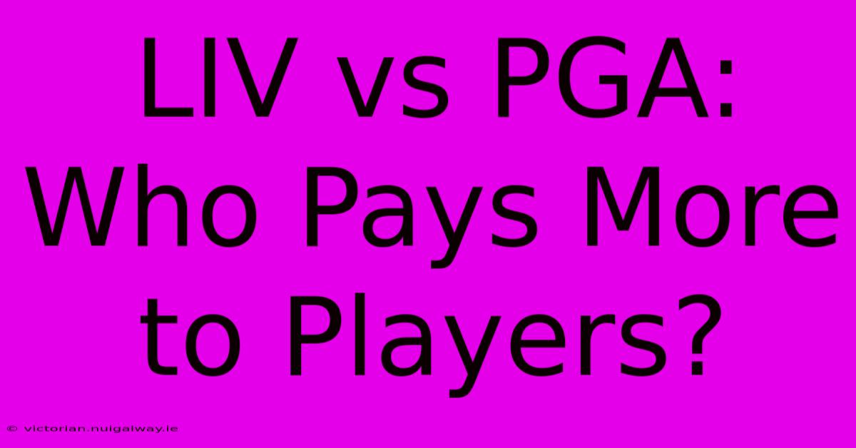 LIV Vs PGA: Who Pays More To Players?