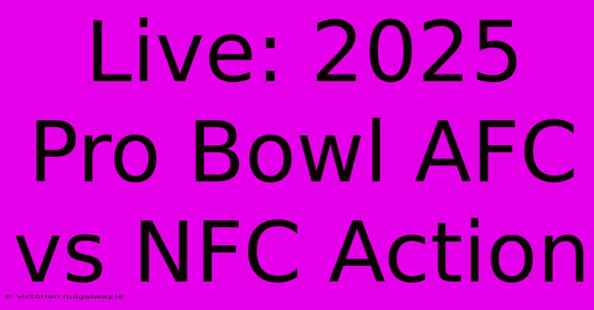 Live: 2025 Pro Bowl AFC Vs NFC Action