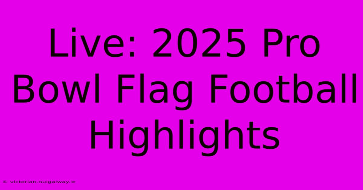 Live: 2025 Pro Bowl Flag Football Highlights