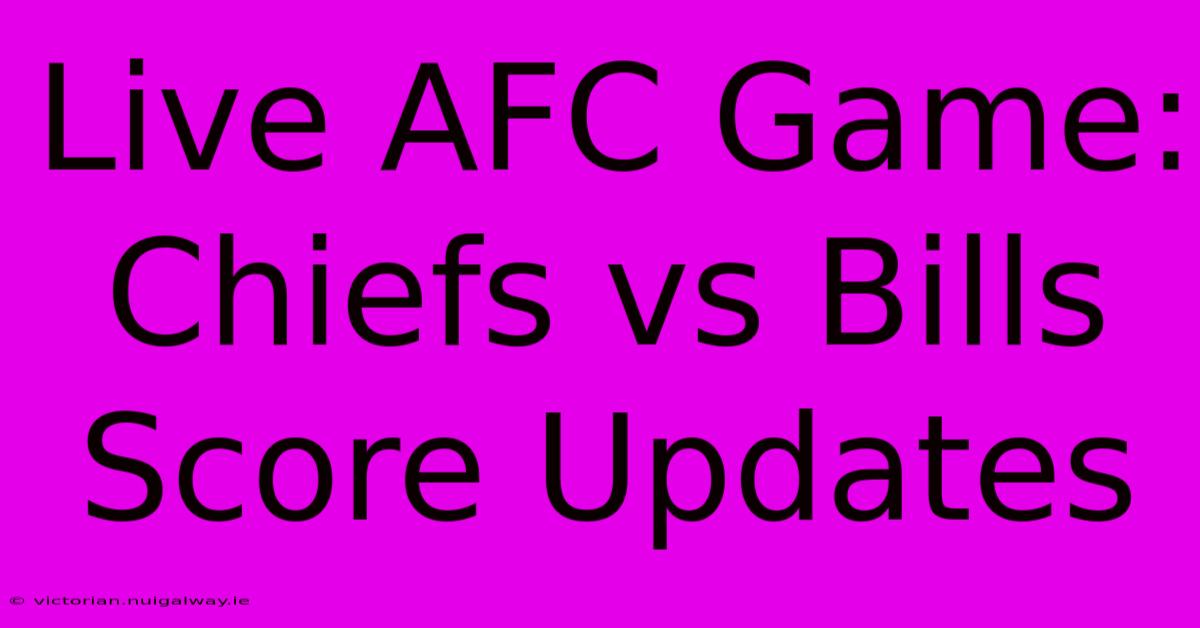 Live AFC Game: Chiefs Vs Bills Score Updates