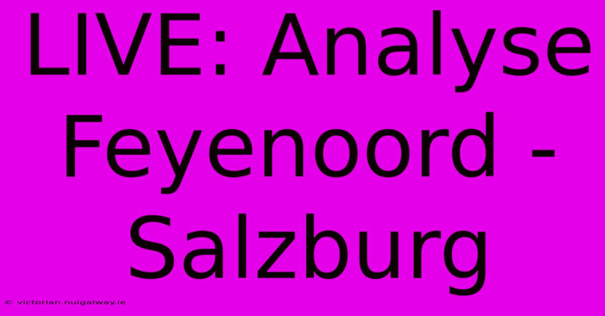 LIVE: Analyse Feyenoord - Salzburg