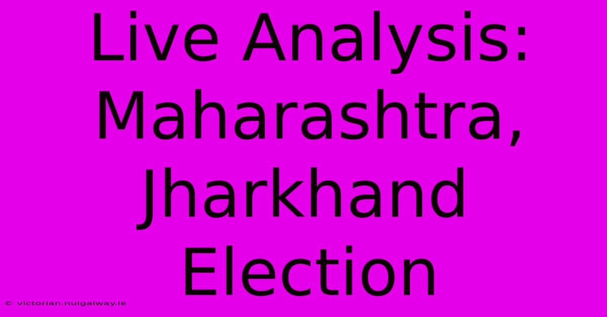 Live Analysis: Maharashtra, Jharkhand Election