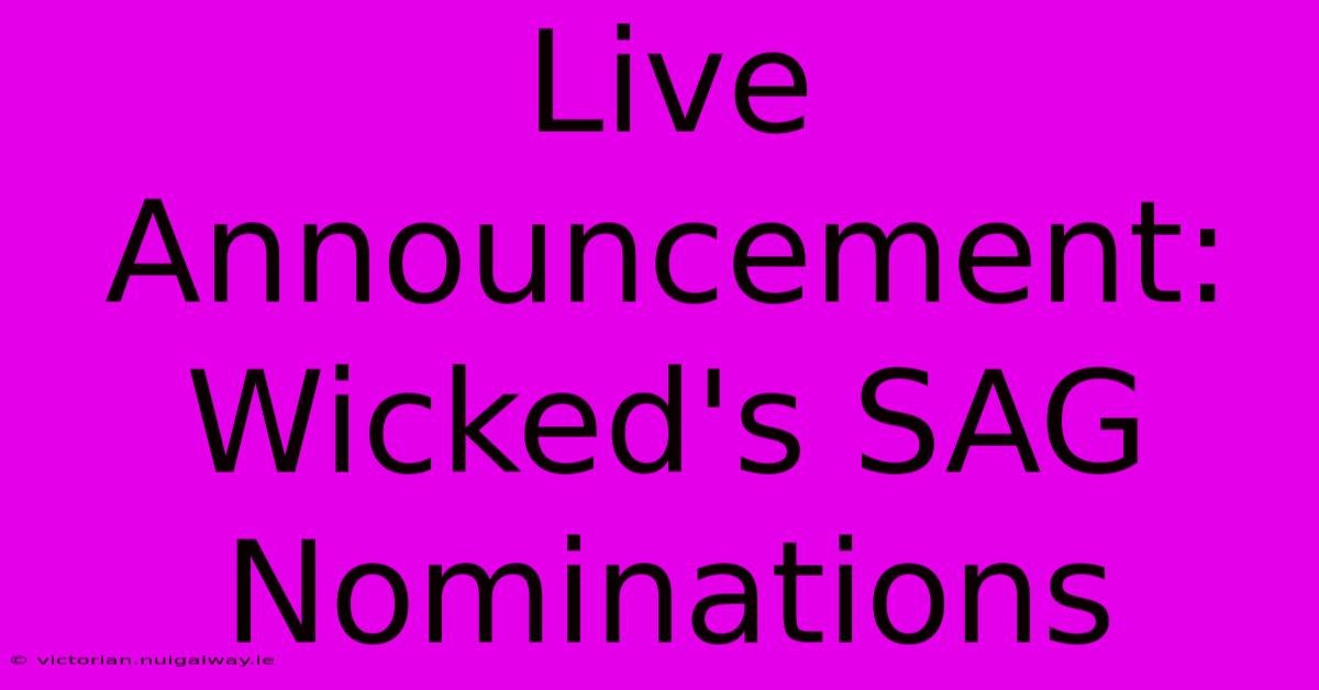 Live Announcement: Wicked's SAG Nominations