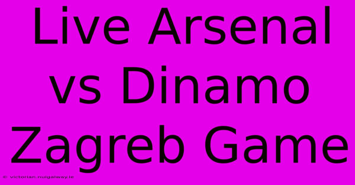 Live Arsenal Vs Dinamo Zagreb Game