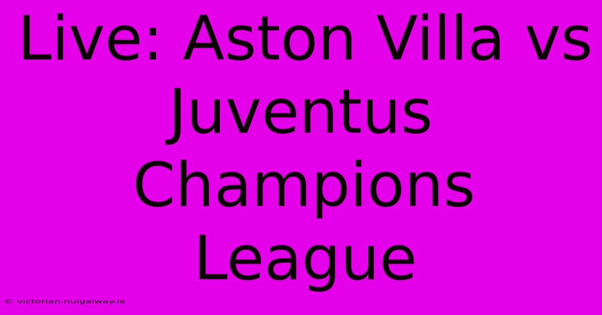 Live: Aston Villa Vs Juventus Champions League