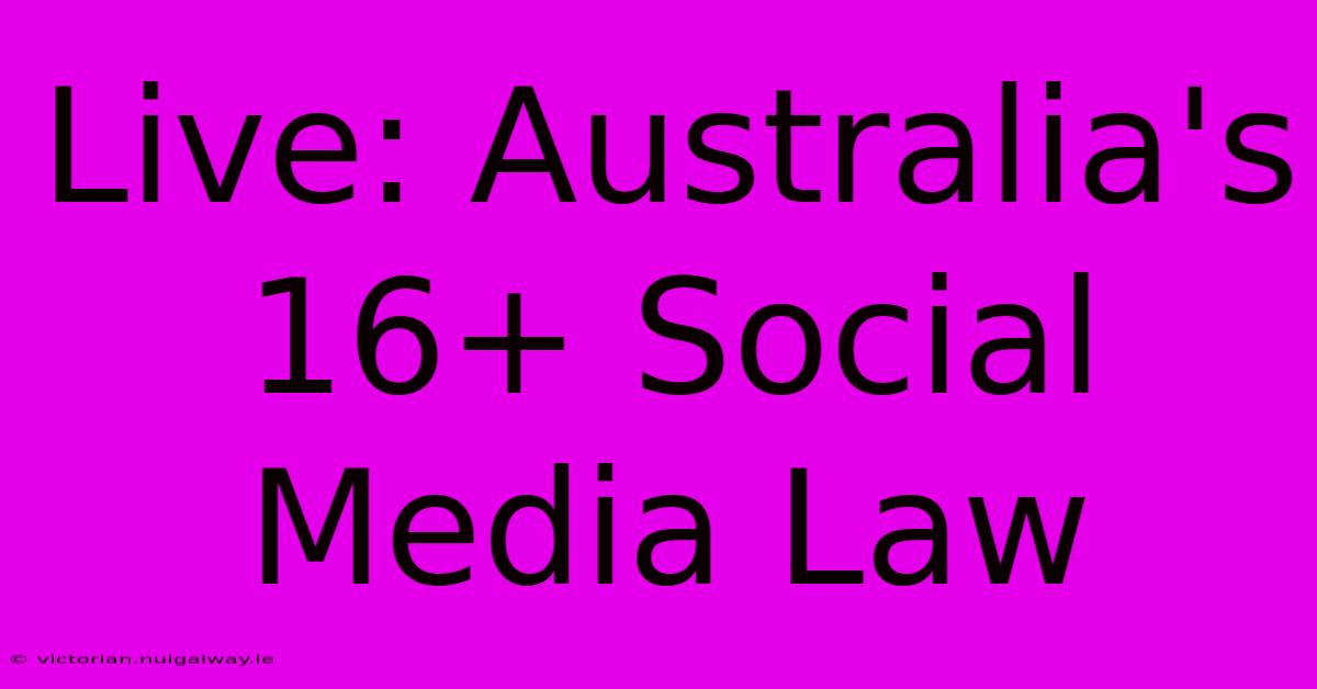 Live: Australia's 16+ Social Media Law