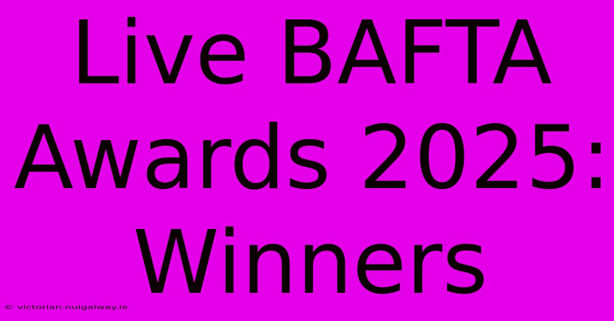 Live BAFTA Awards 2025: Winners