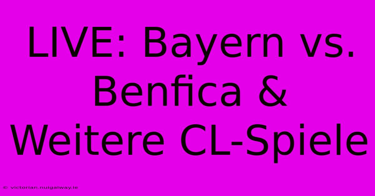 LIVE: Bayern Vs. Benfica & Weitere CL-Spiele