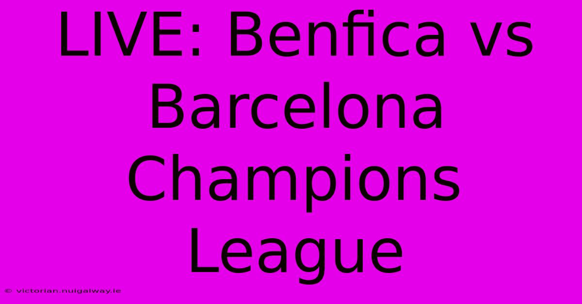 LIVE: Benfica Vs Barcelona Champions League