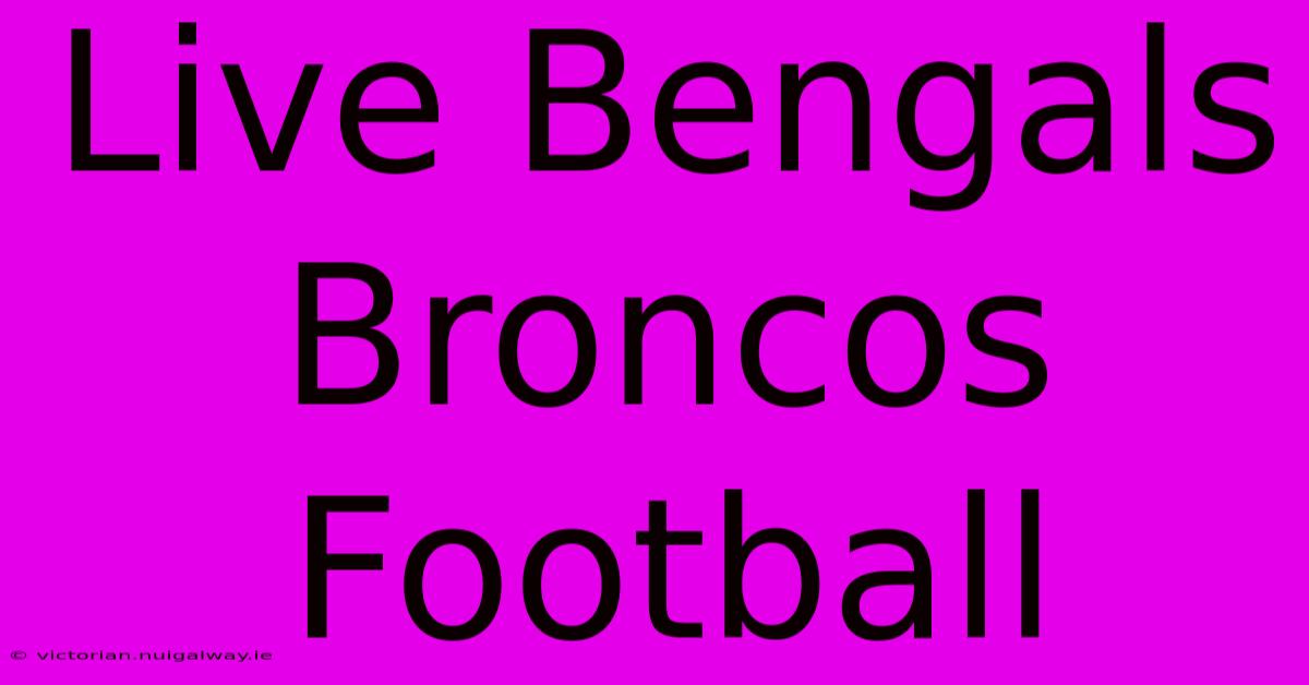 Live Bengals Broncos Football