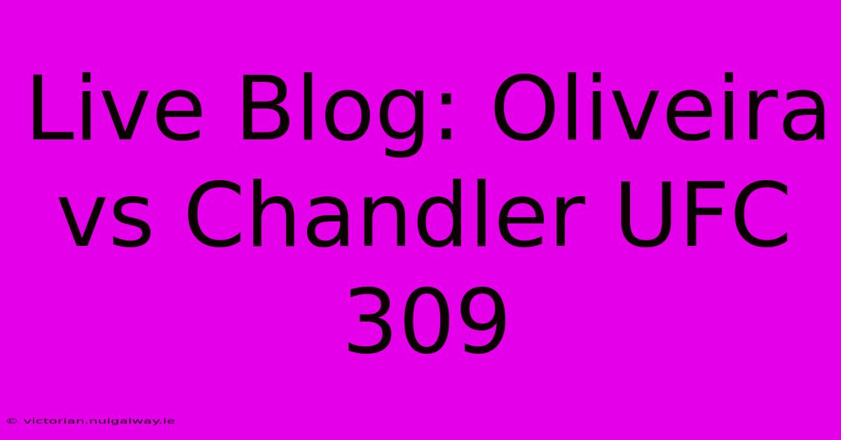 Live Blog: Oliveira Vs Chandler UFC 309