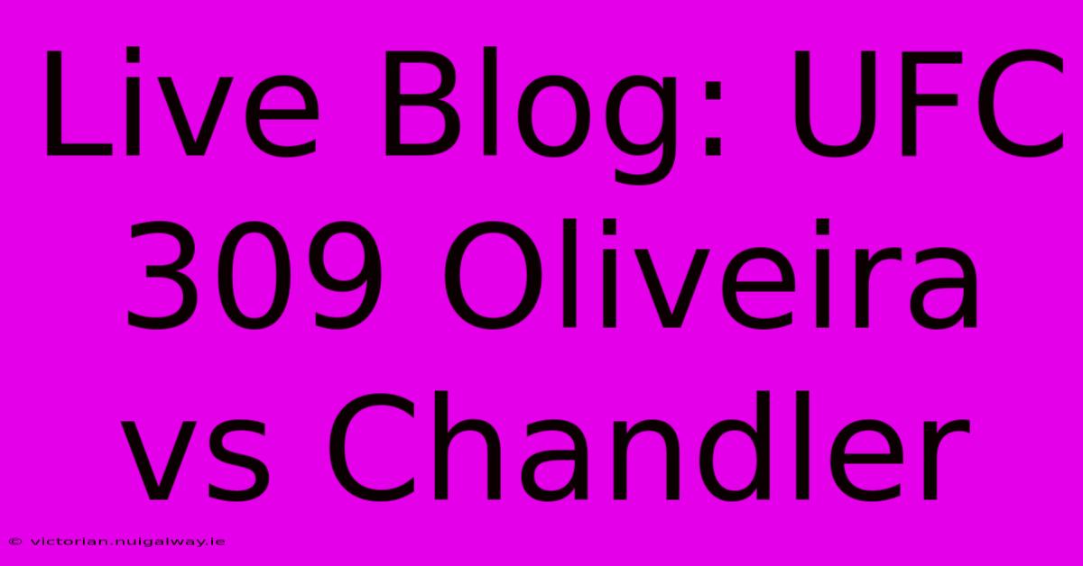 Live Blog: UFC 309 Oliveira Vs Chandler