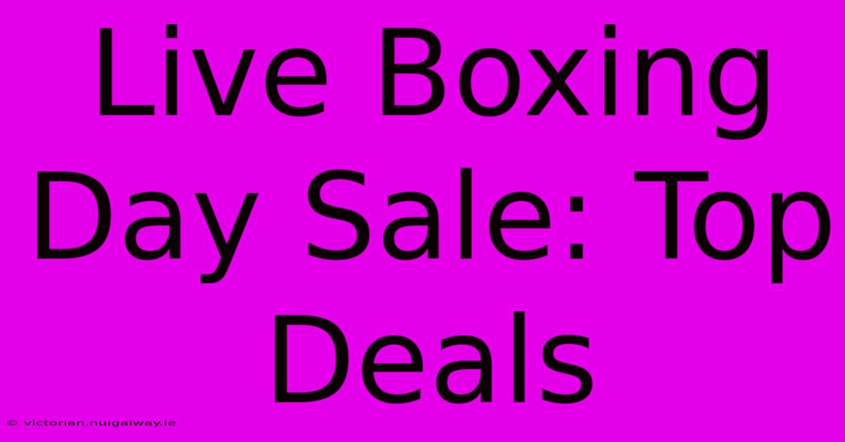 Live Boxing Day Sale: Top Deals