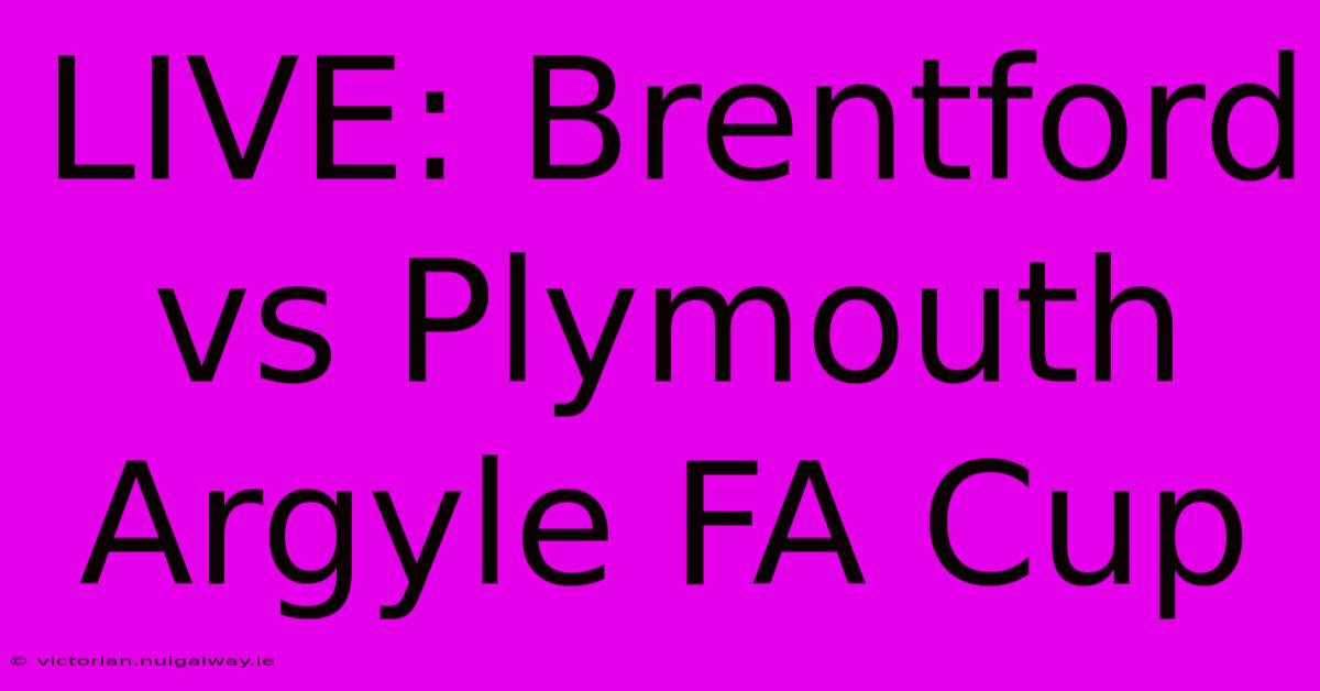 LIVE: Brentford Vs Plymouth Argyle FA Cup