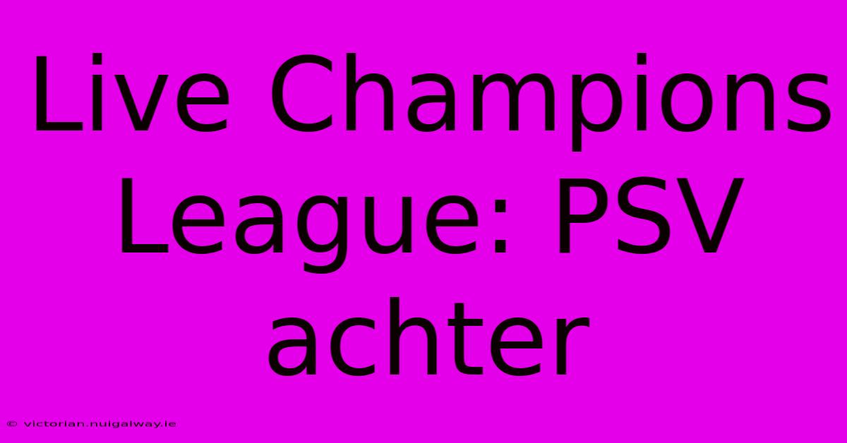 Live Champions League: PSV Achter