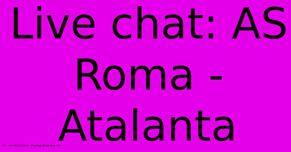 Live Chat: AS Roma - Atalanta