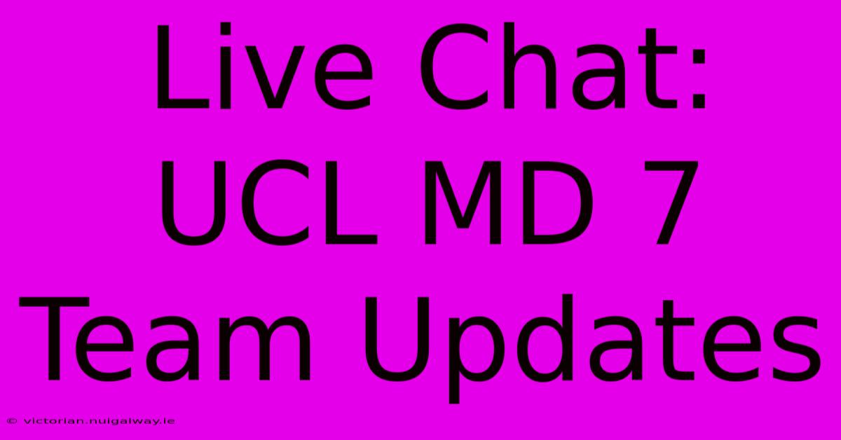 Live Chat: UCL MD 7 Team Updates