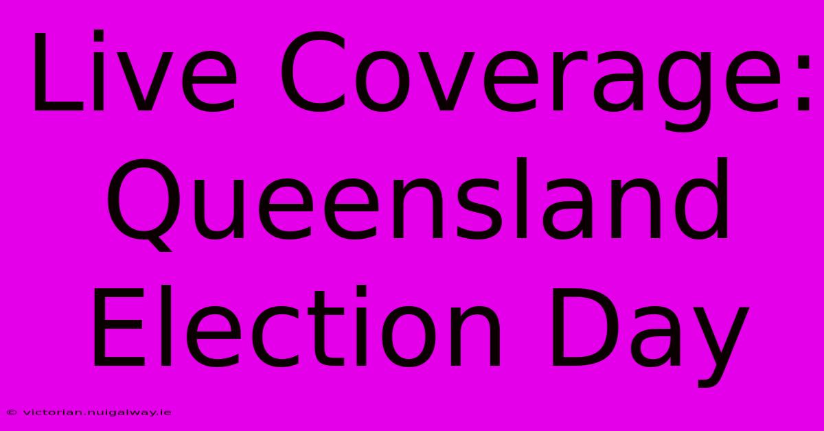 Live Coverage: Queensland Election Day