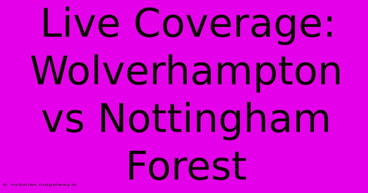 Live Coverage: Wolverhampton Vs Nottingham Forest