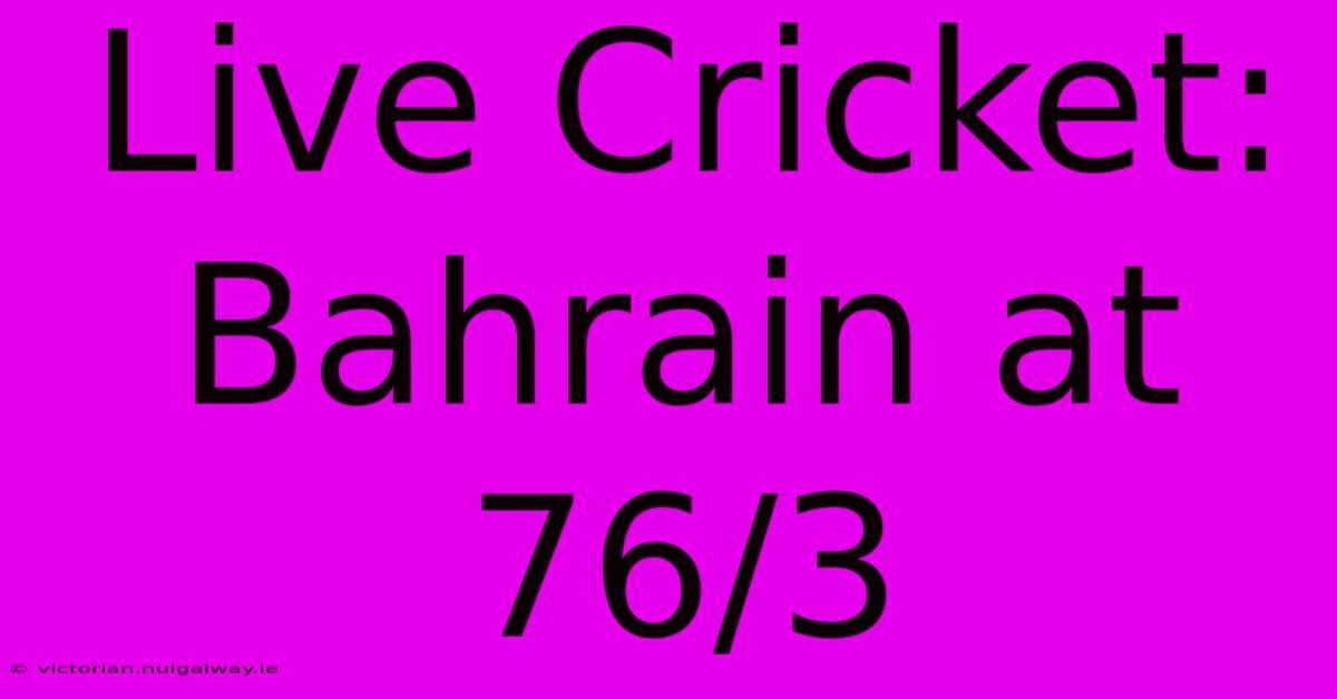 Live Cricket: Bahrain At 76/3