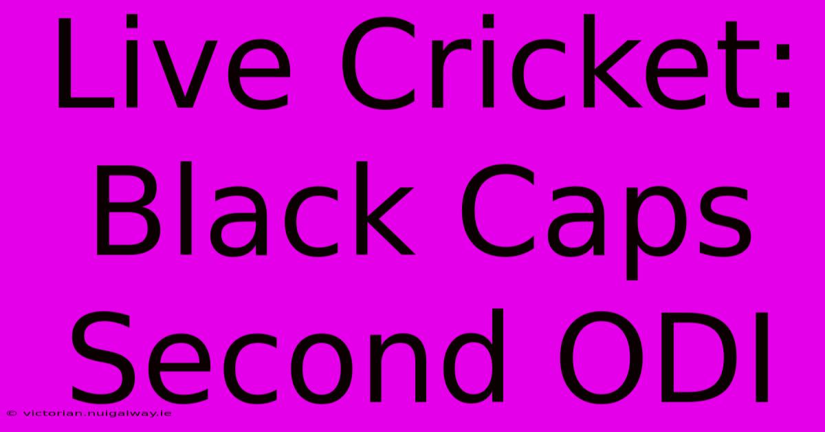 Live Cricket: Black Caps Second ODI