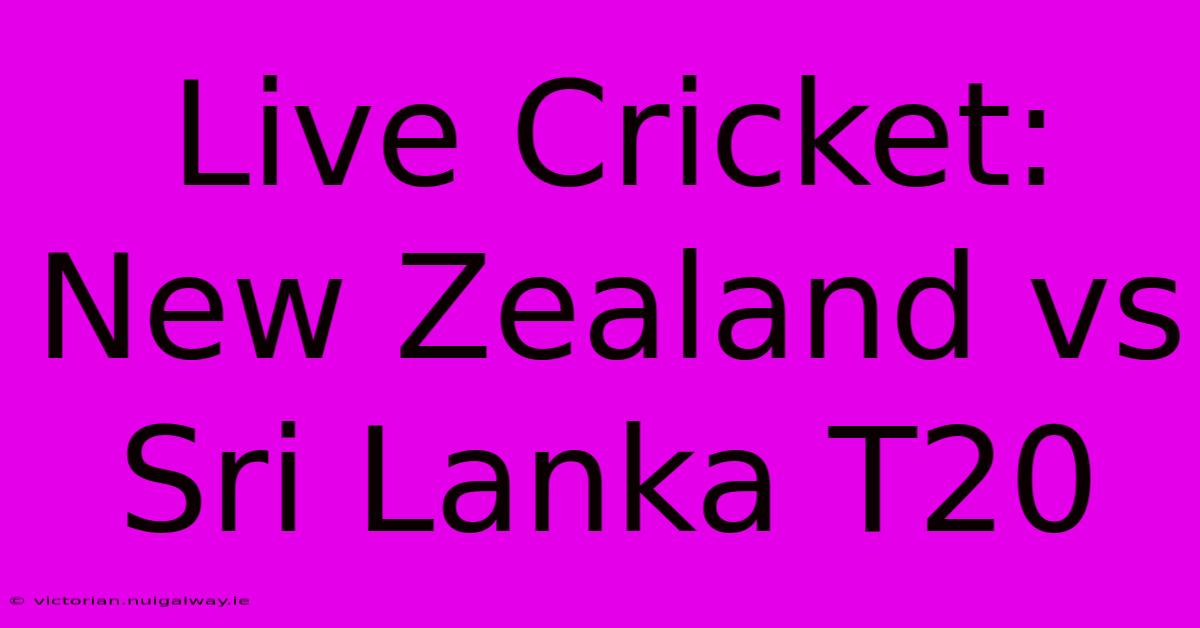 Live Cricket: New Zealand Vs Sri Lanka T20