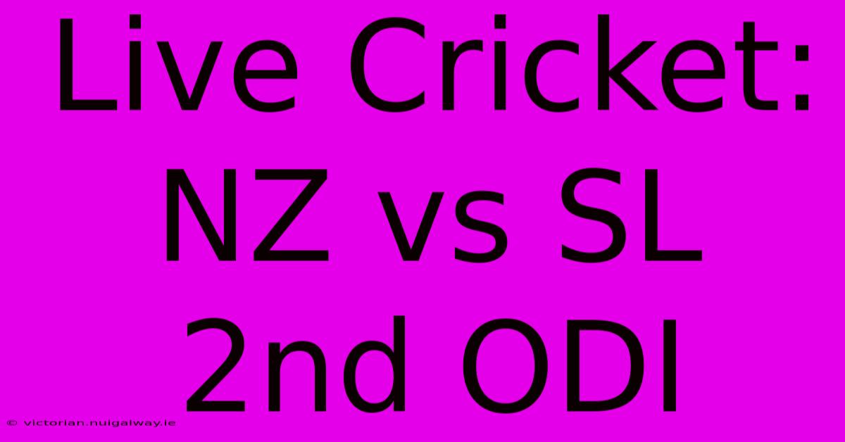 Live Cricket: NZ Vs SL 2nd ODI