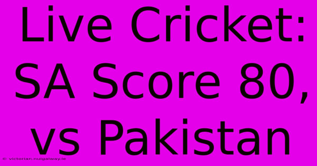 Live Cricket: SA Score 80, Vs Pakistan