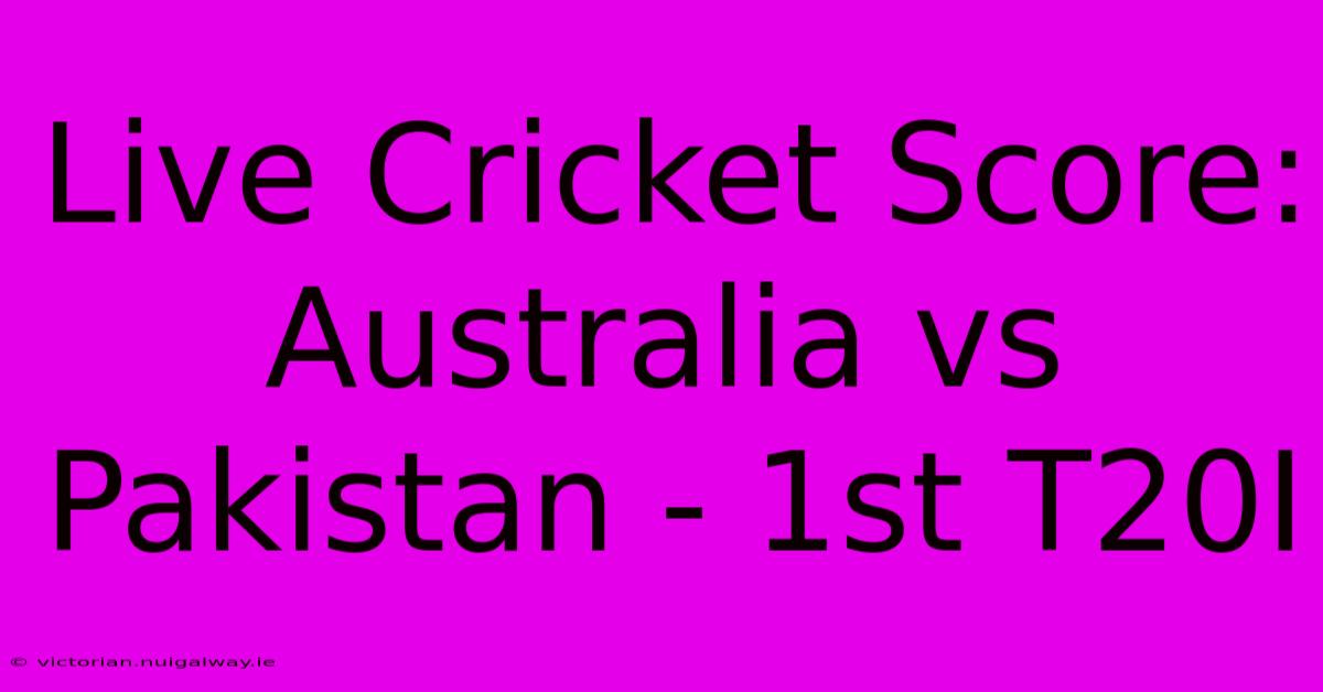 Live Cricket Score: Australia Vs Pakistan - 1st T20I