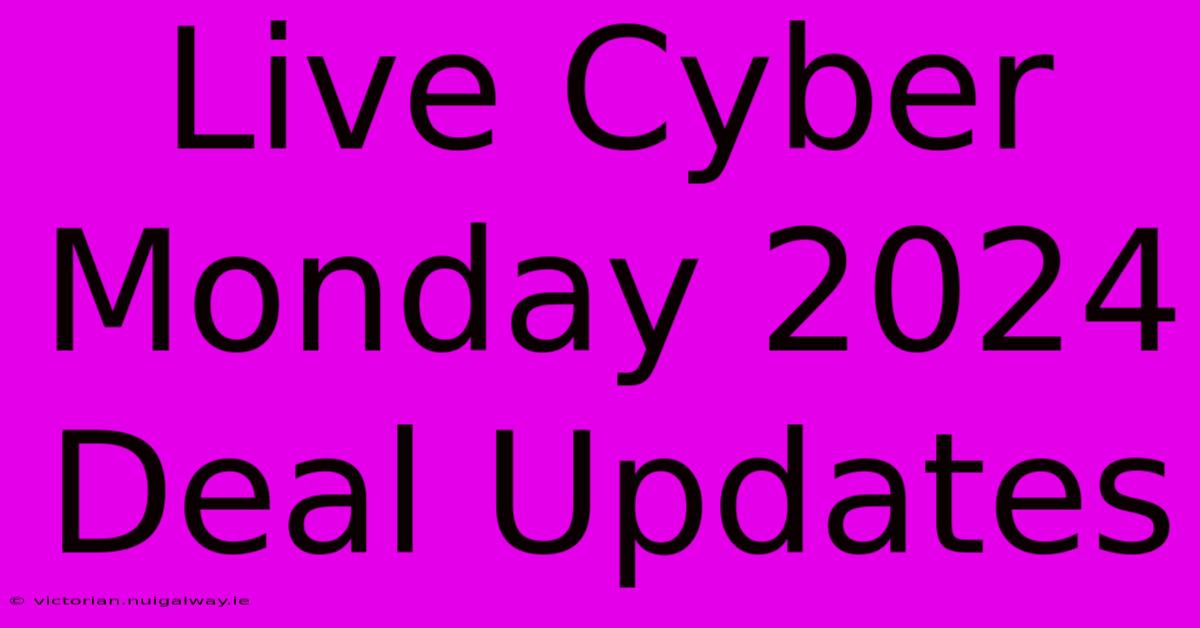 Live Cyber Monday 2024 Deal Updates