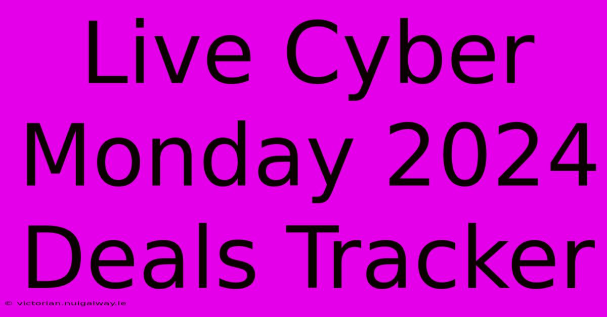 Live Cyber Monday 2024 Deals Tracker