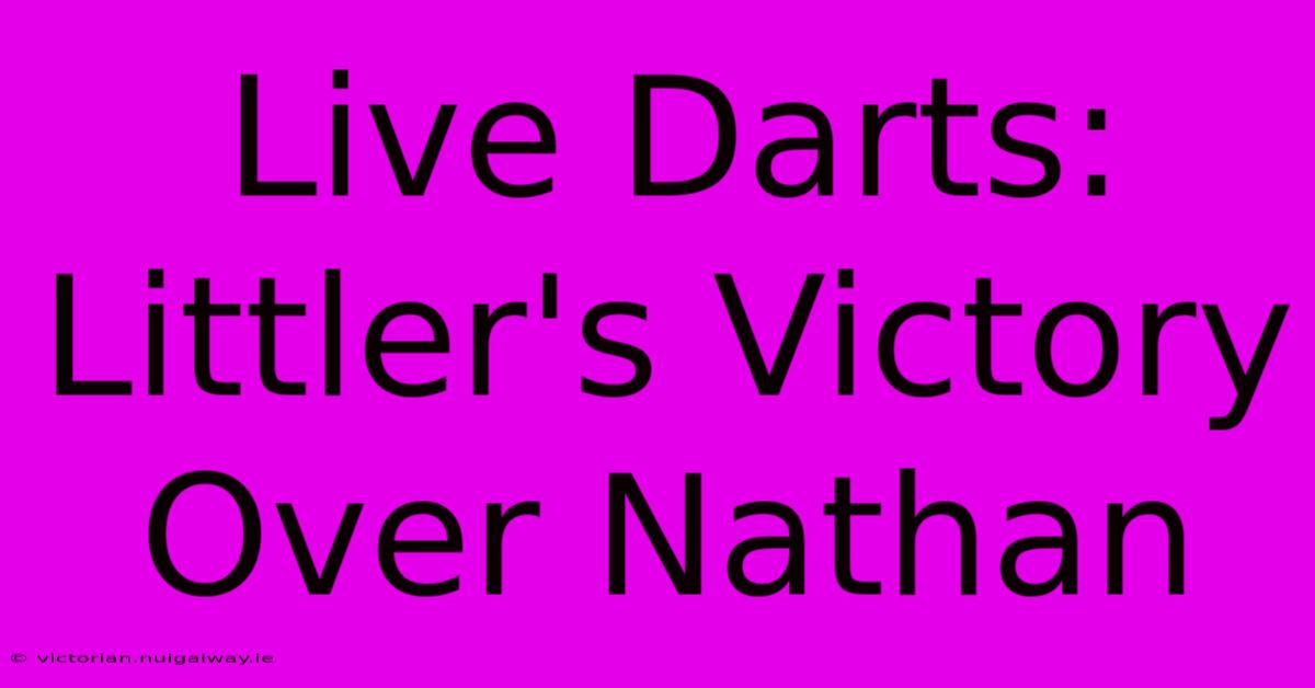 Live Darts: Littler's Victory Over Nathan