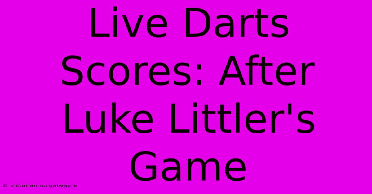 Live Darts Scores: After Luke Littler's Game