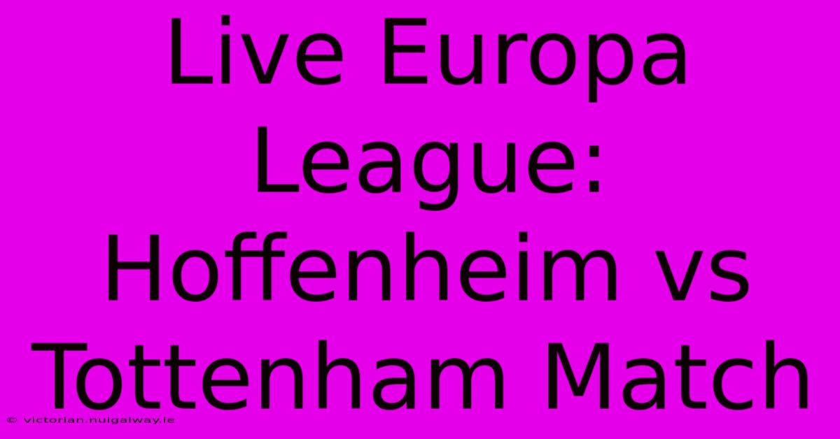 Live Europa League: Hoffenheim Vs Tottenham Match