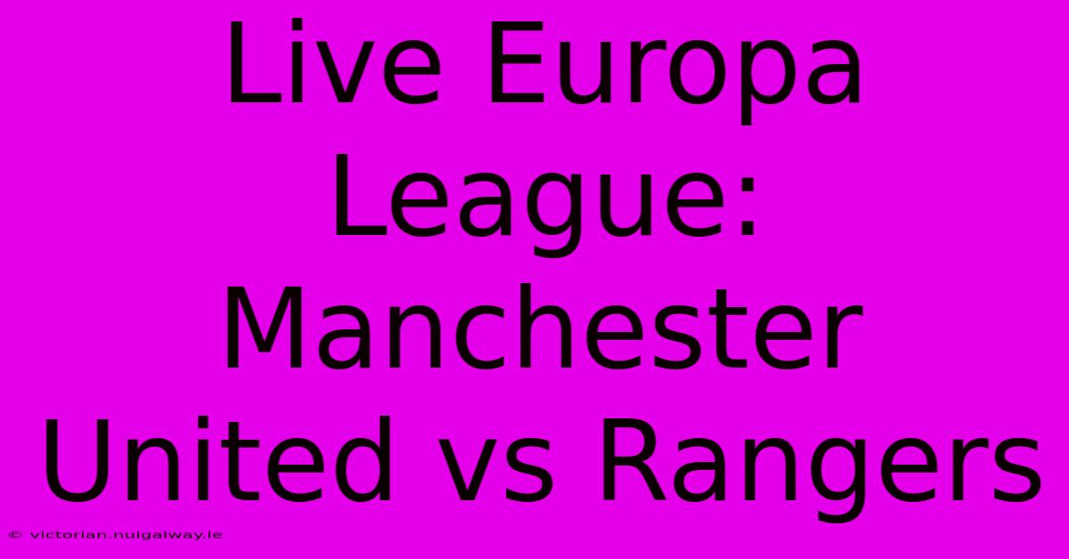 Live Europa League: Manchester United Vs Rangers