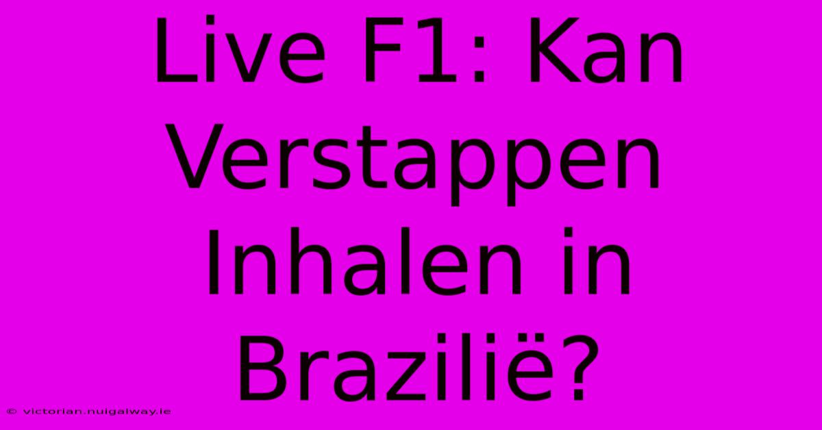 Live F1: Kan Verstappen Inhalen In Brazilië?