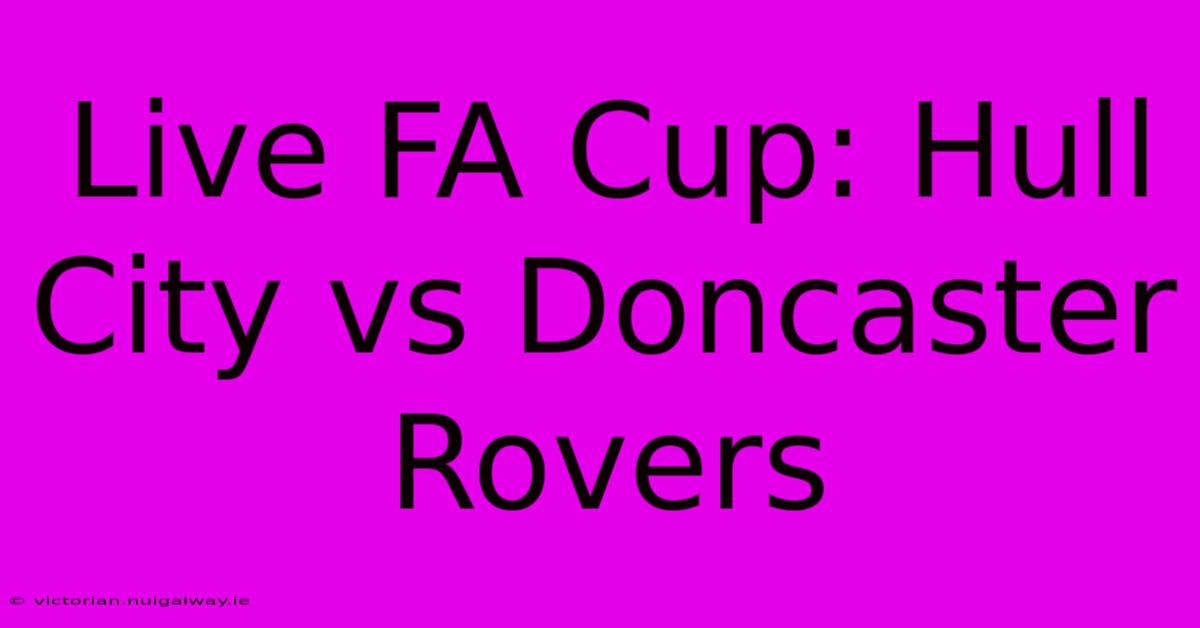 Live FA Cup: Hull City Vs Doncaster Rovers