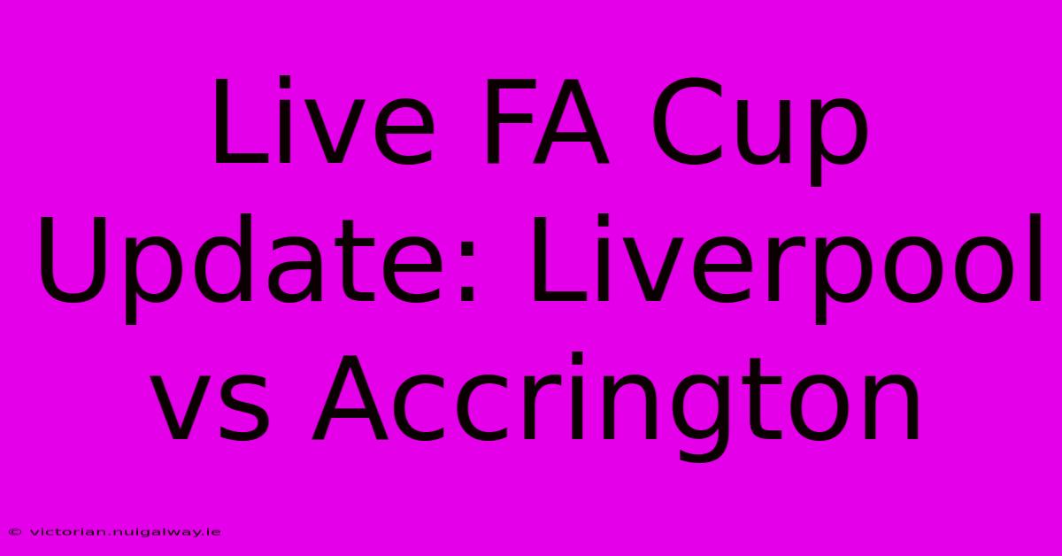 Live FA Cup Update: Liverpool Vs Accrington