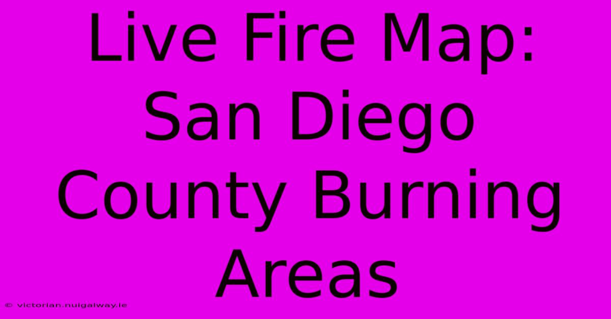 Live Fire Map: San Diego County Burning Areas