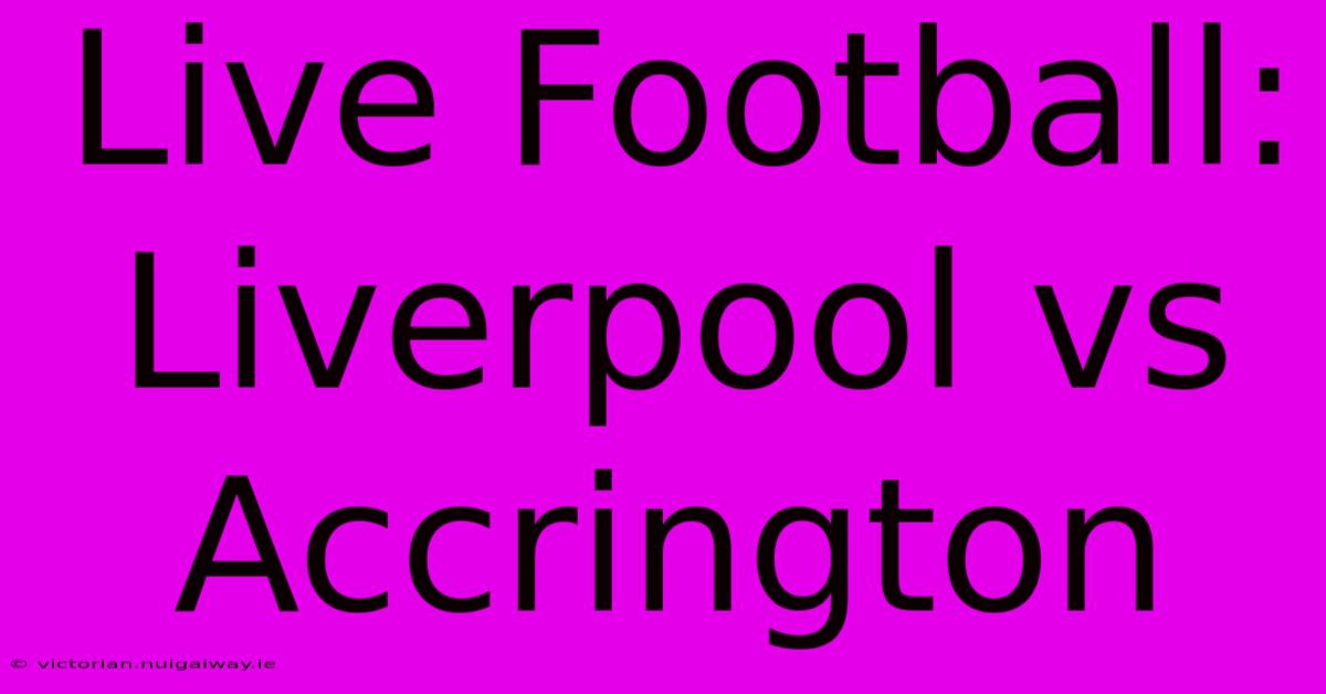 Live Football: Liverpool Vs Accrington