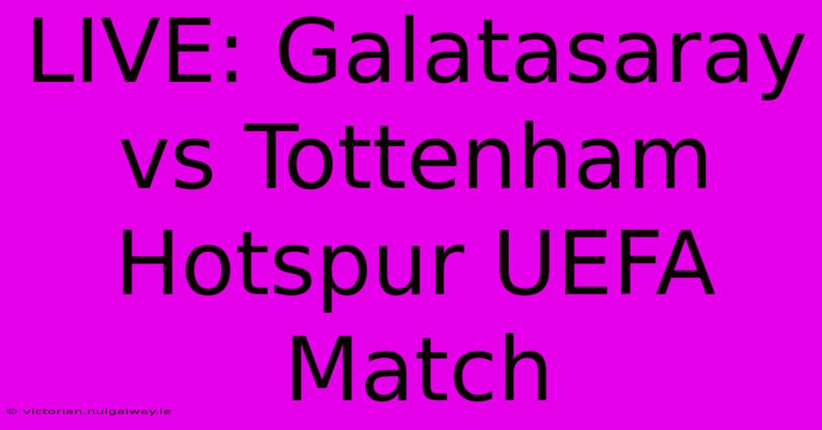 LIVE: Galatasaray Vs Tottenham Hotspur UEFA Match