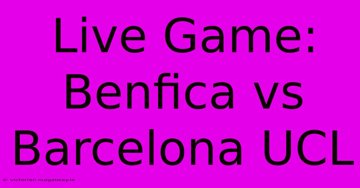 Live Game: Benfica Vs Barcelona UCL