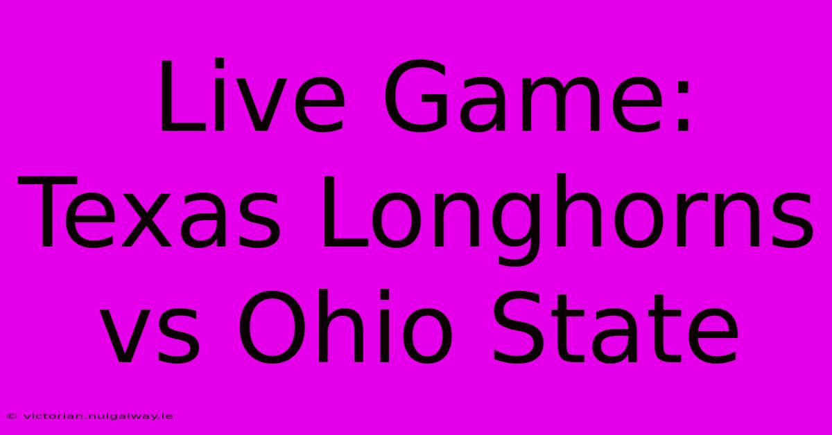 Live Game: Texas Longhorns Vs Ohio State